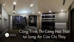 Công Trình Thi Công Nội Thất Long An Của Chị Thủy