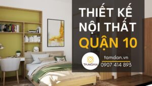 thiết kế nội thất quận 10 tại Nội Thất Tâm Đan