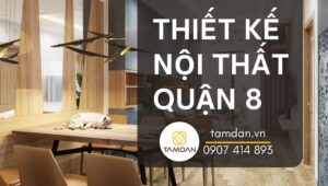 thiết kế nội thất quận 8 tại Nội Thất Tâm Đan