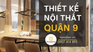 thiết kế nội thất quận 9 tại nội thất tâm đan